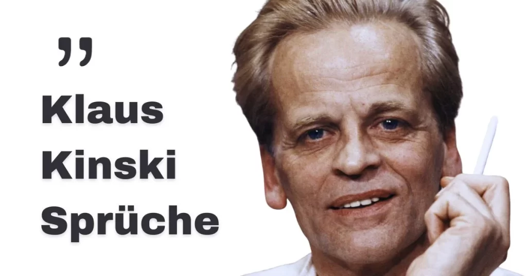 Klaus Kinski Sprüche: Eine Sammlung von Zitaten und Weisheiten